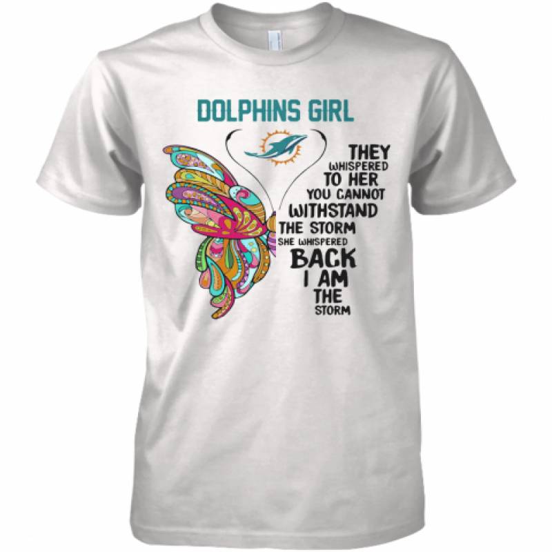 Butterfly Miami Dolphins Girl They Whispered To Her You Cannot Withstand The Storm She Whispered Back I Am The Storm Premium Men's T-Shirt