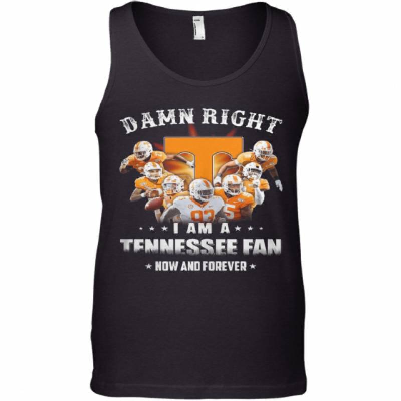 Damn Right I Am A Tennessee Fan Now And Forever Stars Tank Top