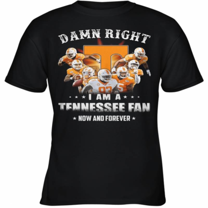 Damn Right I Am A Tennessee Fan Now And Forever Stars Youth T-Shirt