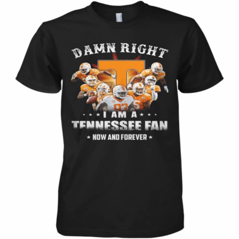 Damn Right I Am A Tennessee Fan Now And Forever Stars Premium Men's T-Shirt