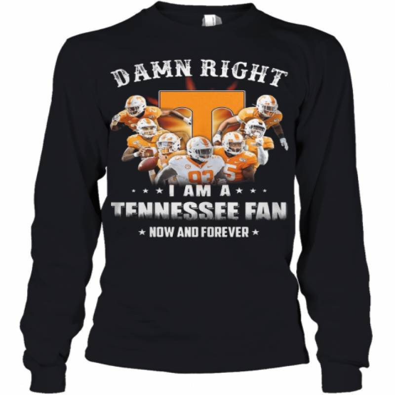 Damn Right I Am A Tennessee Fan Now And Forever Stars Youth Long Sleeve