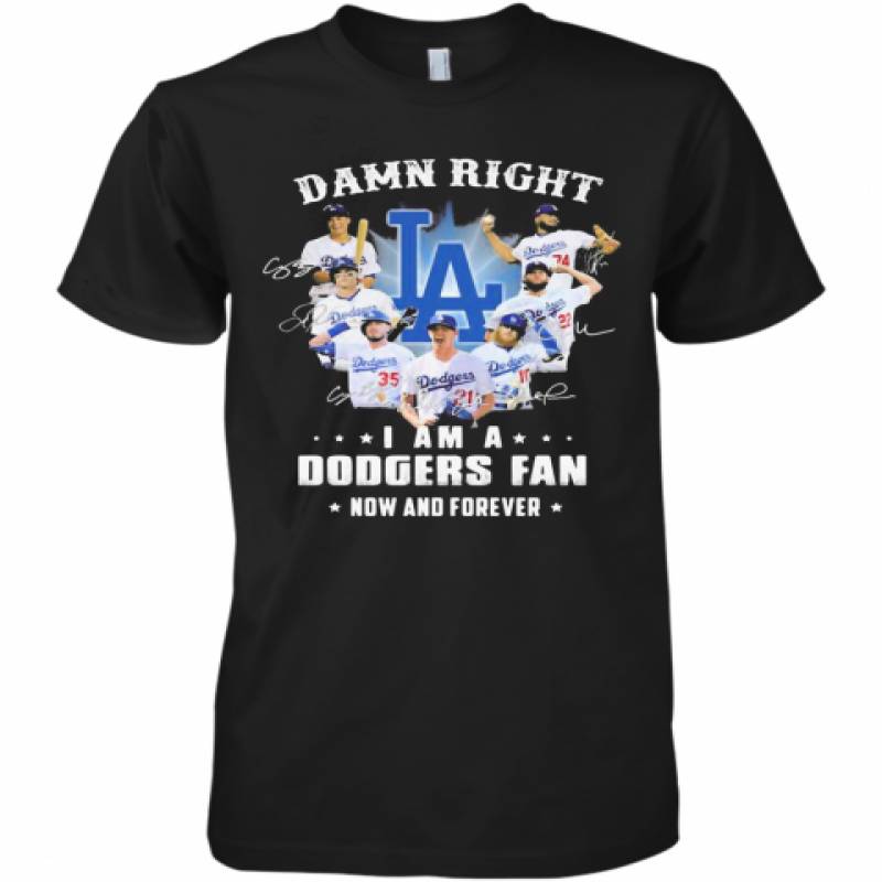 Damn Right I Am A Los Angeles Dodgers Fan Now And Forever Stars Signatures Premium Men's T-Shirt