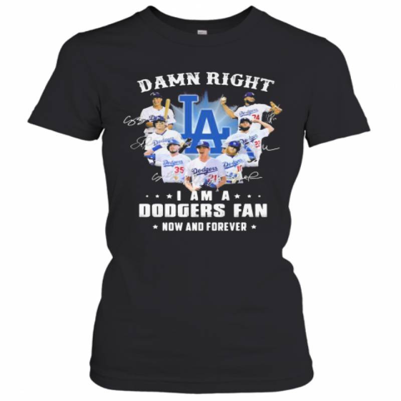 Damn Right I Am A Los Angeles Dodgers Fan Now And Forever Stars Signatures Women's T-Shirt