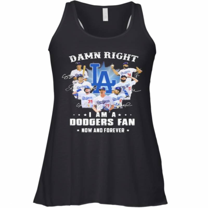 Damn Right I Am A Los Angeles Dodgers Fan Now And Forever Stars Signatures Racerback Tank