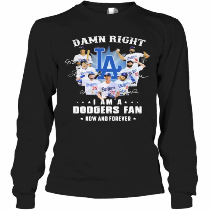 Damn Right I Am A Los Angeles Dodgers Fan Now And Forever Stars Signatures Long Sleeve T-Shirt