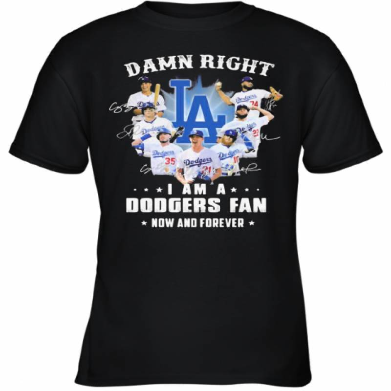 Damn Right I Am A Los Angeles Dodgers Fan Now And Forever Stars Signatures Youth T-Shirt