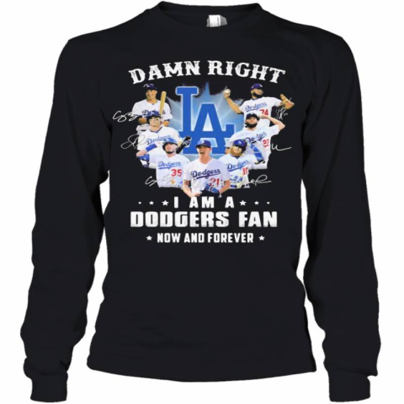 Damn Right I Am A Los Angeles Dodgers Fan Now And Forever Stars Signatures Youth Long Sleeve