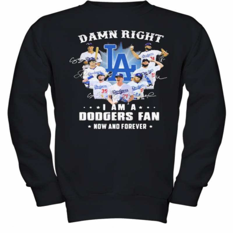 Damn Right I Am A Los Angeles Dodgers Fan Now And Forever Stars Signatures Youth Sweatshirt