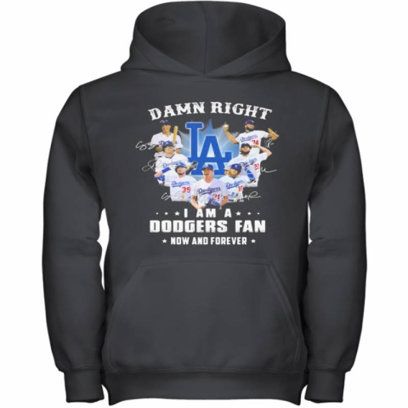 Damn Right I Am A Los Angeles Dodgers Fan Now And Forever Stars Signatures Youth Hoodie