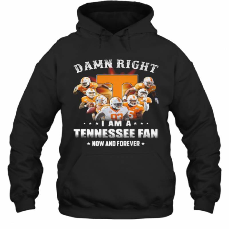 Damn Right I Am A Tennessee Volunteers Fan Now And Forever Stars Hoodie