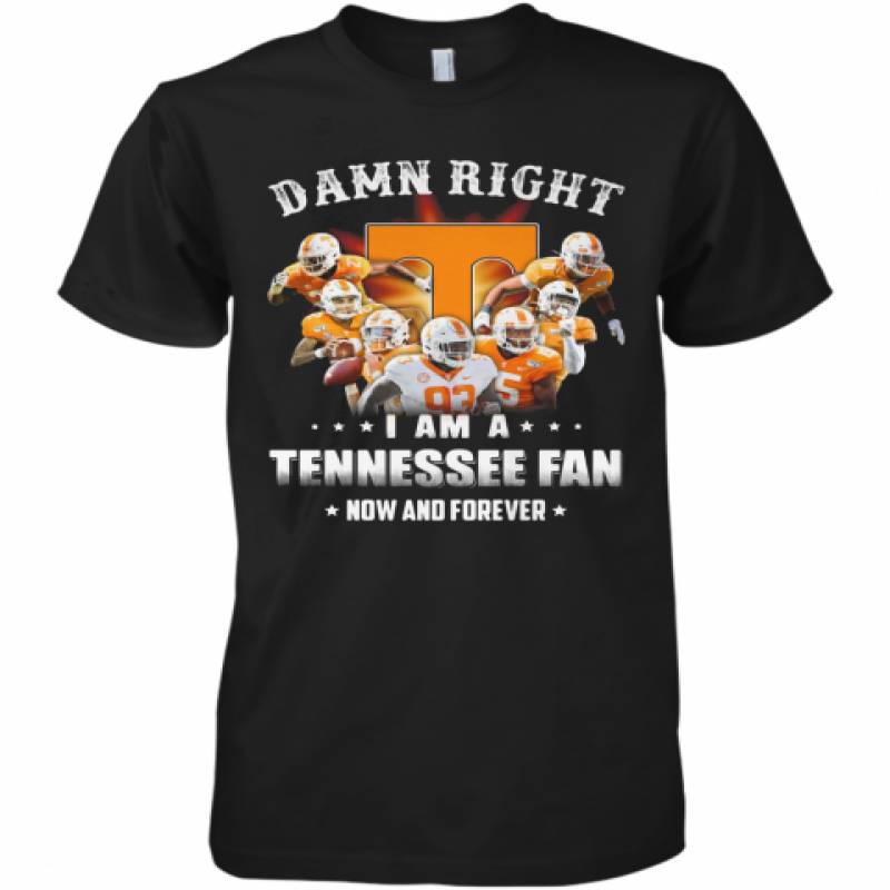 Damn Right I Am A Tennessee Volunteers Fan Now And Forever Stars Premium Men's T-Shirt