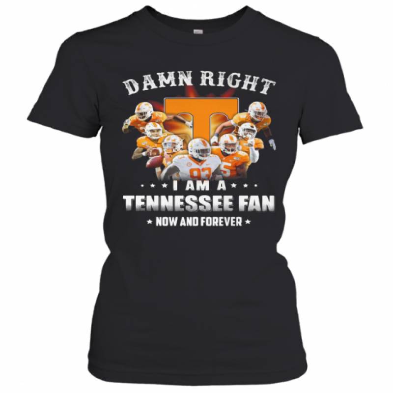 Damn Right I Am A Tennessee Volunteers Fan Now And Forever Stars Women's T-Shirt