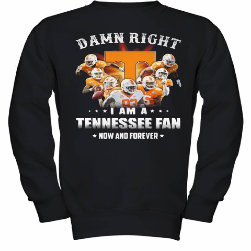 Damn Right I Am A Tennessee Volunteers Fan Now And Forever Stars Youth Sweatshirt