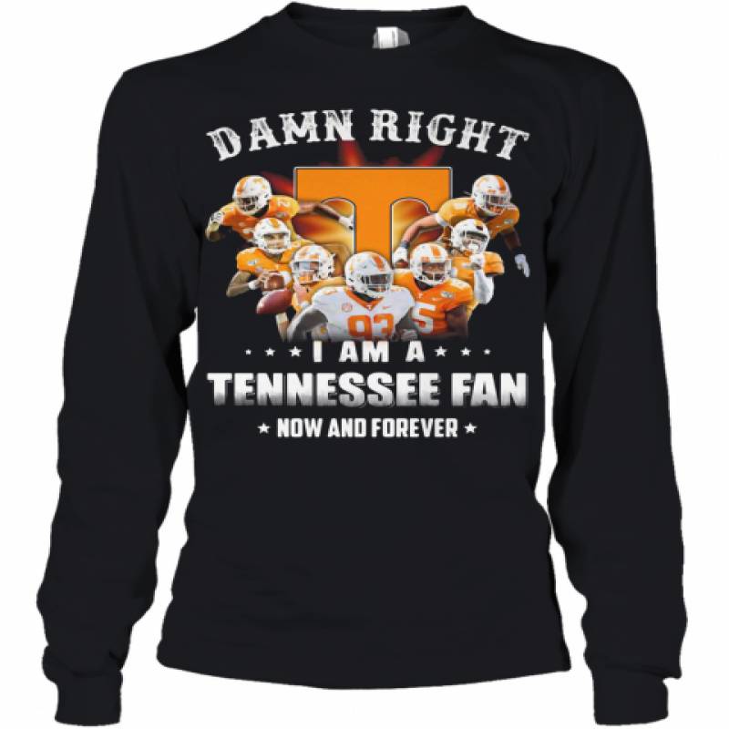 Damn Right I Am A Tennessee Volunteers Fan Now And Forever Stars Youth Long Sleeve