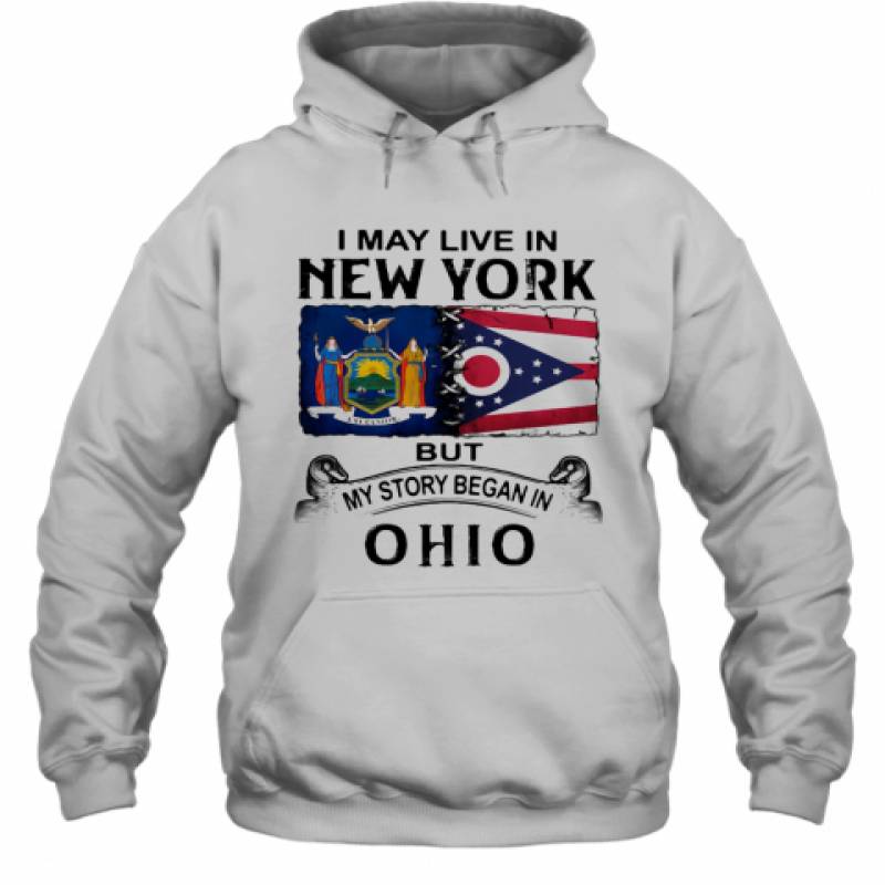 I May Live In New York But My Story Began In Ohio Hoodie