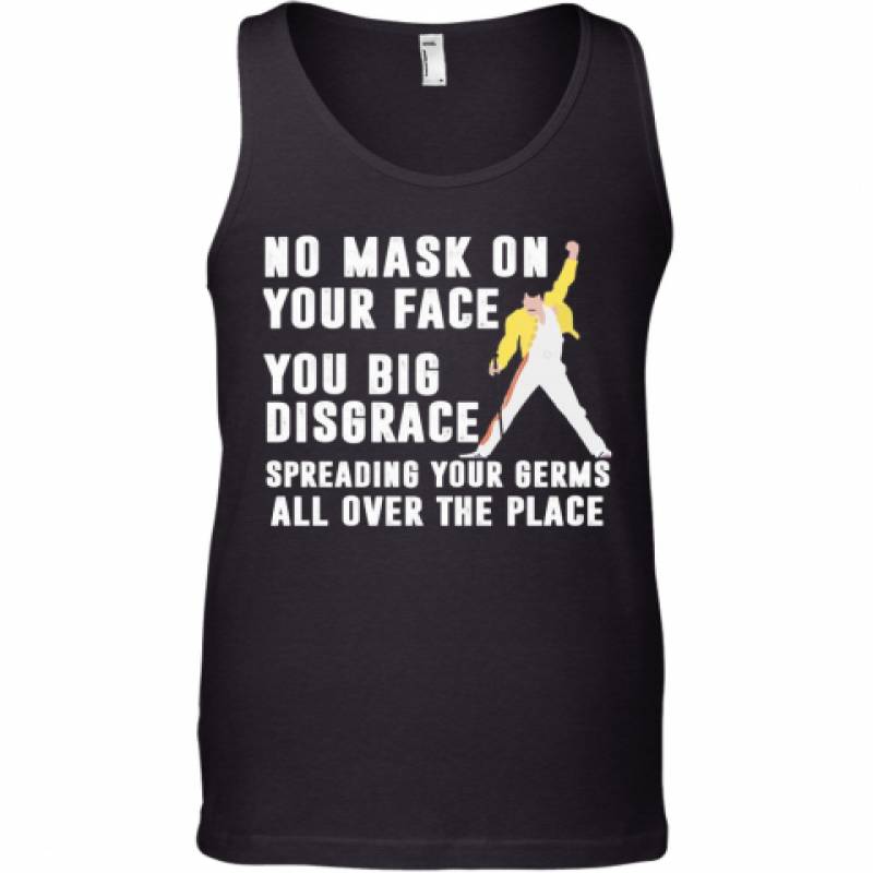 Freddie Mercury No Mask On Your Face You Big Disgrace Spreading Your Germs All Over The Place Tank Top