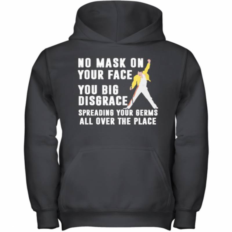 Freddie Mercury No Mask On Your Face You Big Disgrace Spreading Your Germs All Over The Place Youth Hoodie