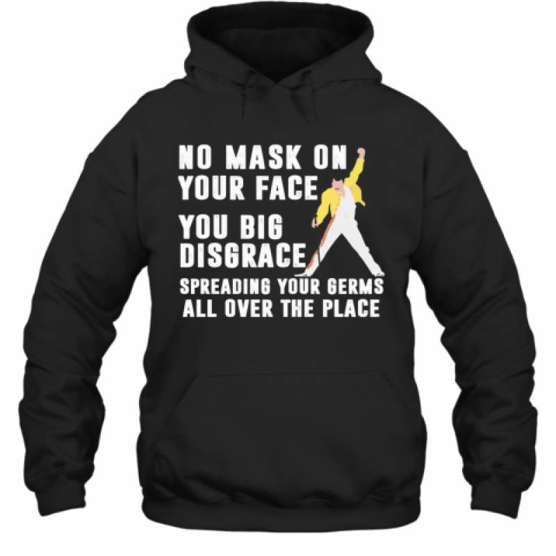 Freddie Mercury No Mask On Your Face You Big Disgrace Spreading Your Germs All Over The Place Hoodie