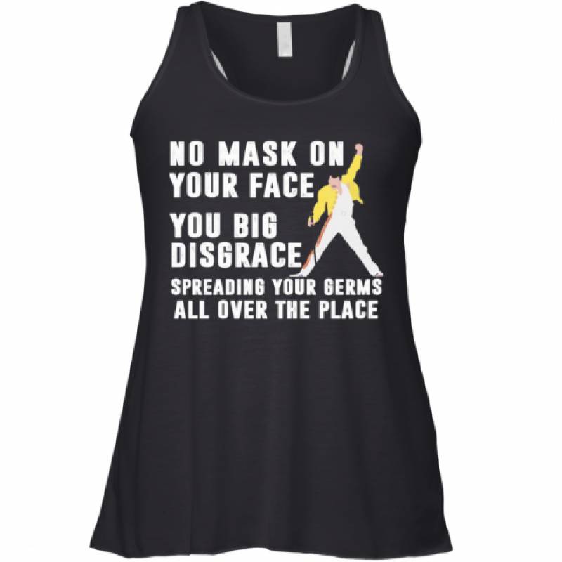 Freddie Mercury No Mask On Your Face You Big Disgrace Spreading Your Germs All Over The Place Racerback Tank