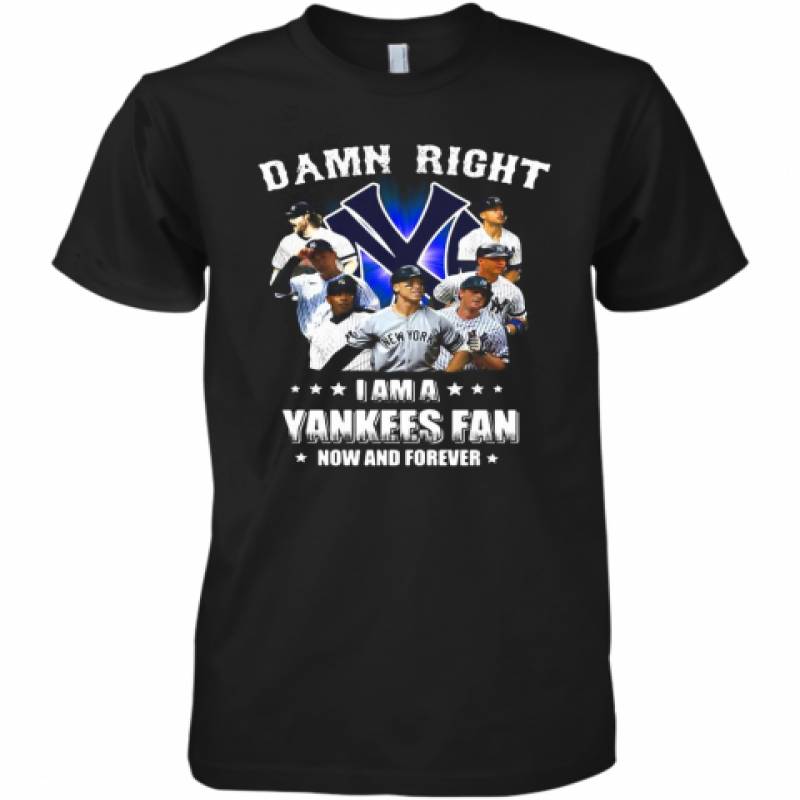 Damn Right I Am A New York Yankees Fan Now And Forever Stars Premium Men's T-Shirt