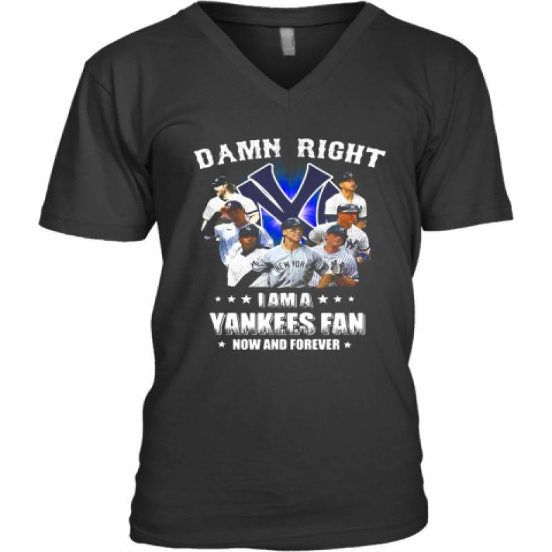 Damn Right I Am A New York Yankees Fan Now And Forever Stars V-Neck T-Shirt