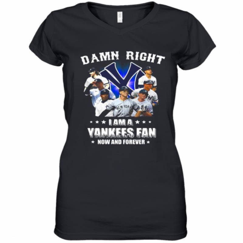 Damn Right I Am A New York Yankees Fan Now And Forever Stars Women's V-Neck T-Shirt