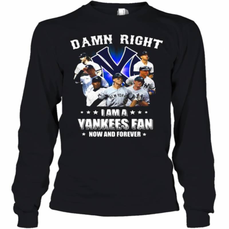 Damn Right I Am A New York Yankees Fan Now And Forever Stars Youth Long Sleeve