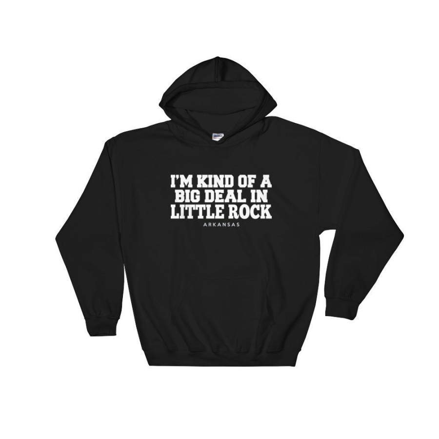 Im Kind Of A Big Deal In Little Rock Arkansas Sweatshirt