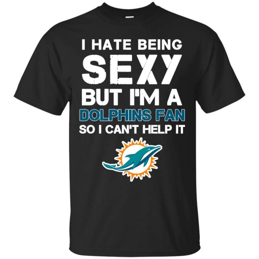 I Hate Being Sexy But I’m Fan So I Can’t Help It Miami Dolphins Orange T Shirts