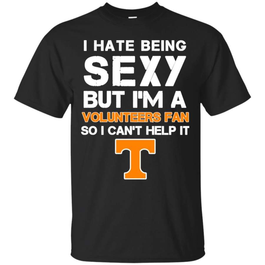 I Hate Being Sexy But I’m Fan So I Can’t Help It Tennessee Volunteers Orange T Shirts