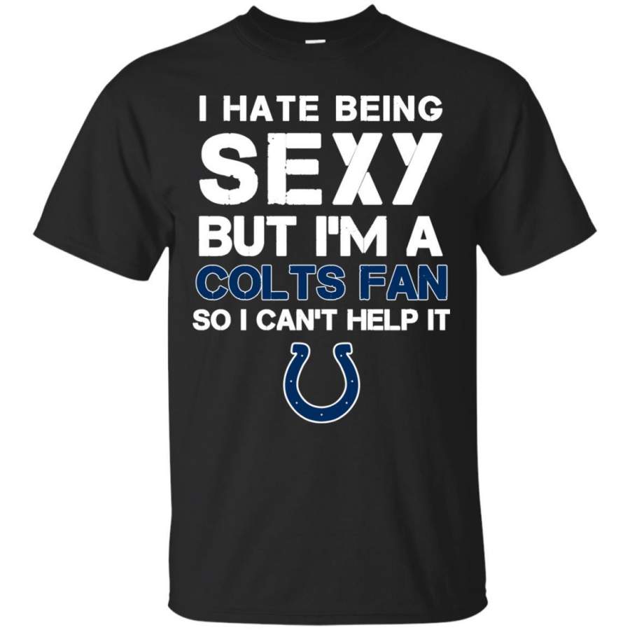 I Hate Being Sexy But I’m Fan So I Can’t Help It Indianapolis Colts Navy T Shirts