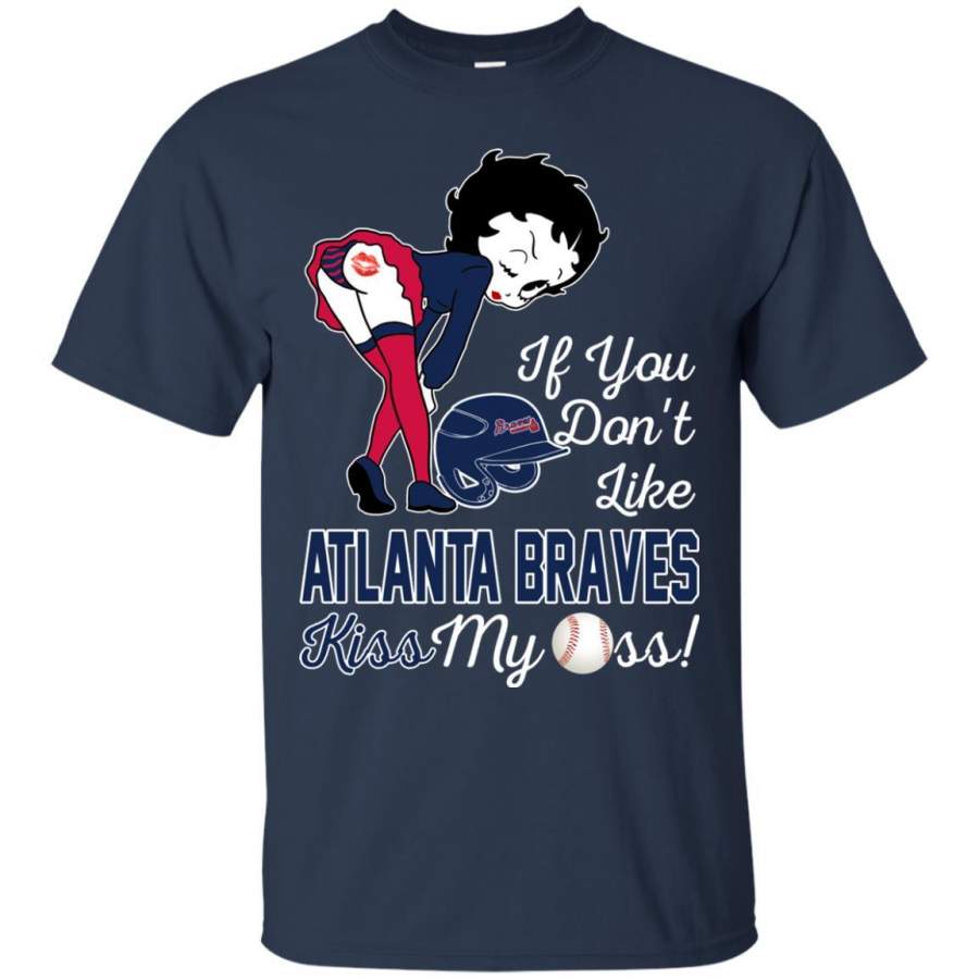 If You Don’t Like Atlanta Braves Kiss My Ass BB T Shirts