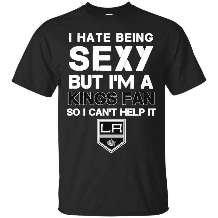 I Hate Being Sexy But I’m Fan So I Can’t Help It Los Angeles Kings T Shirts