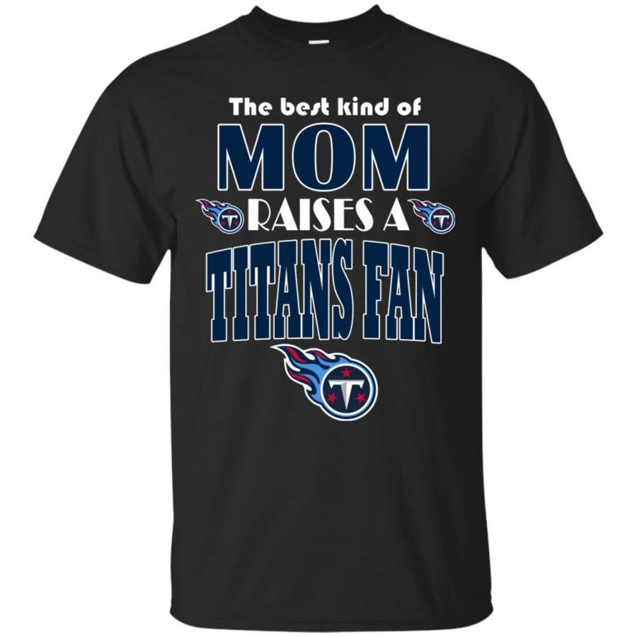 Best Kind Of Mom Raise A Fan Tennessee Titans T Shirts