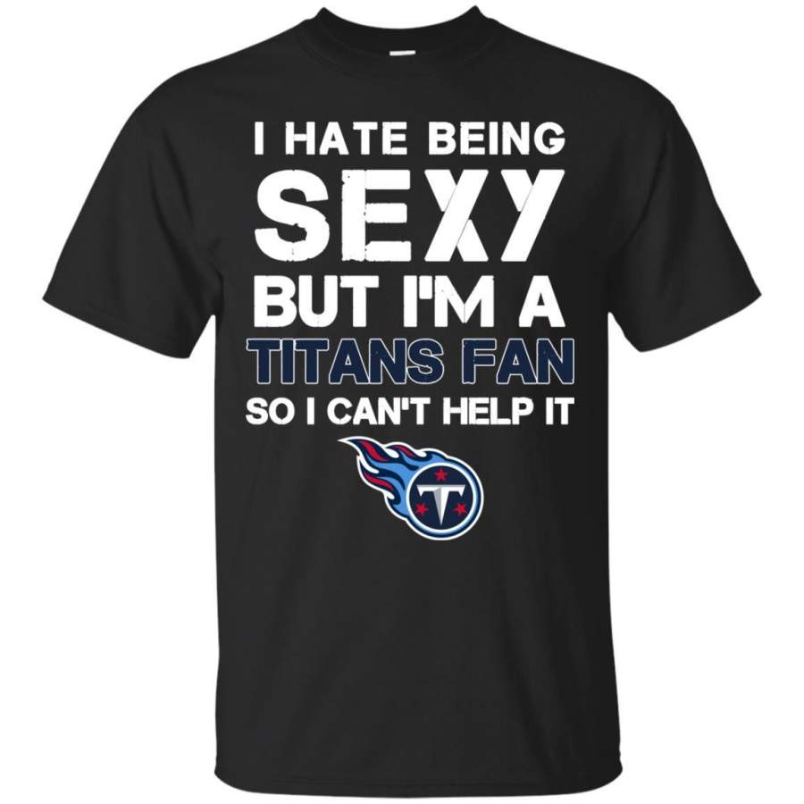 I Hate Being Sexy But I’m Fan So I Can’t Help It Tennessee Titans Royal T Shirts