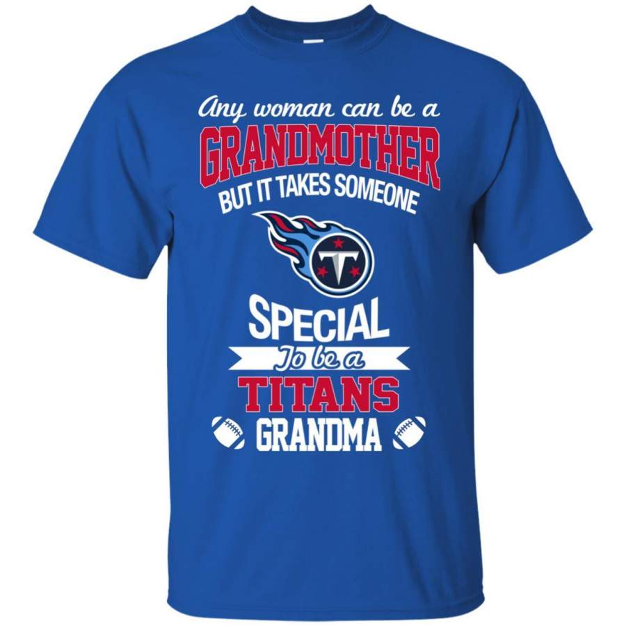 It Takes Someone Special To Be A Tennessee Titans Grandma T Shirts