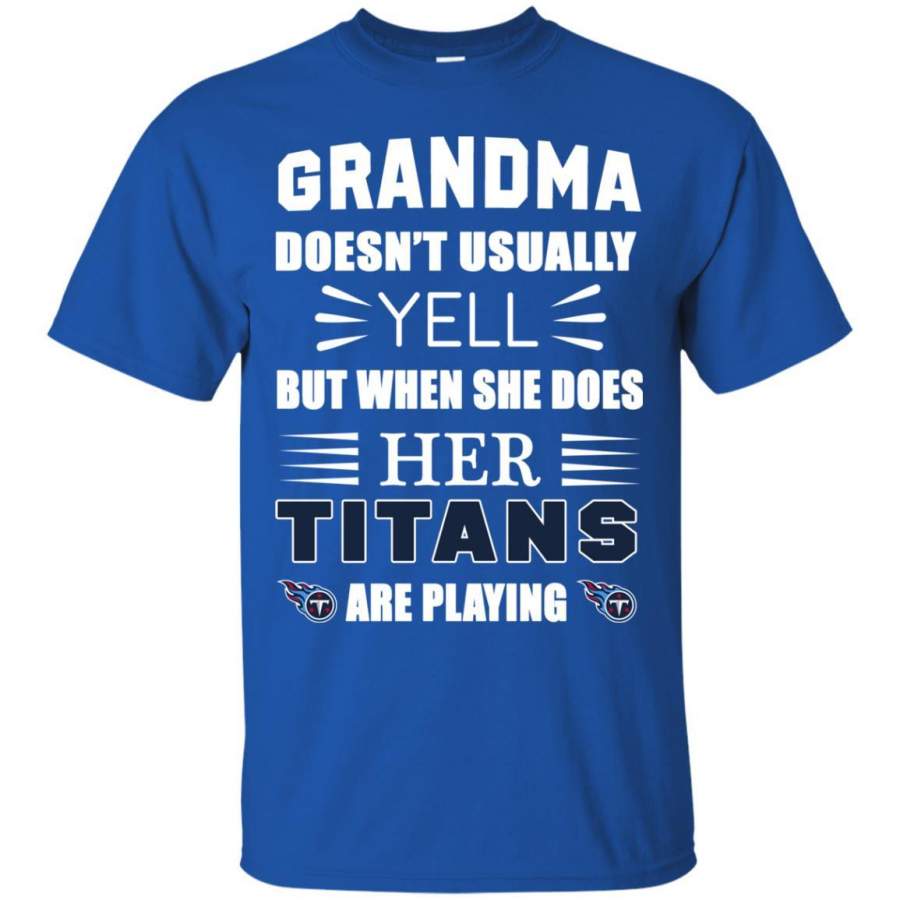 Grandma Doesn’t Usually Yell Tennessee Titans T Shirts