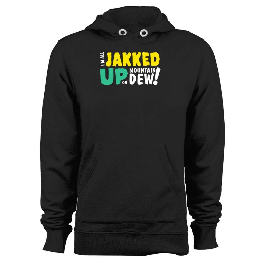 I’m All Jakked Up On Mountain Dew Unisex Hoodie