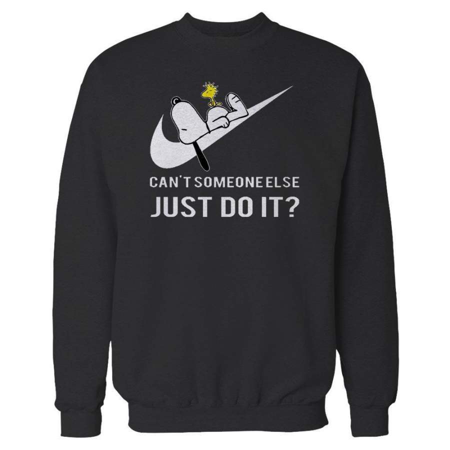 Cant Someone Else Just Do It Snoopy Sweatshirt