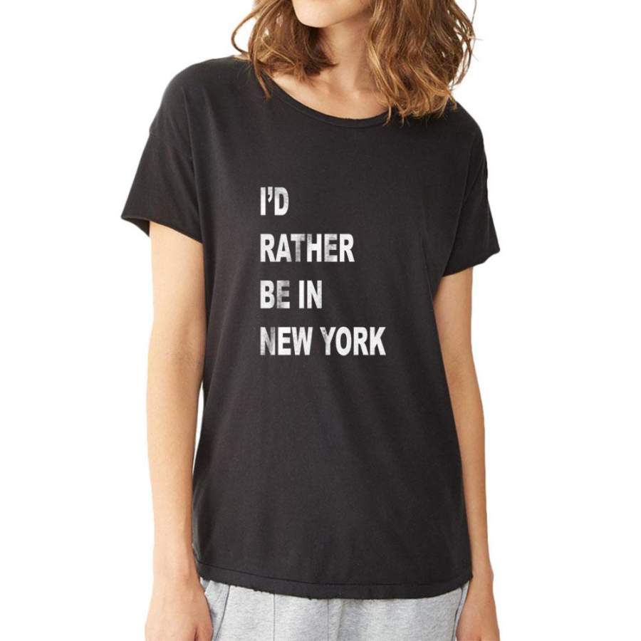 I’D Rather Be In New York I Love New York Women’S T Shirt