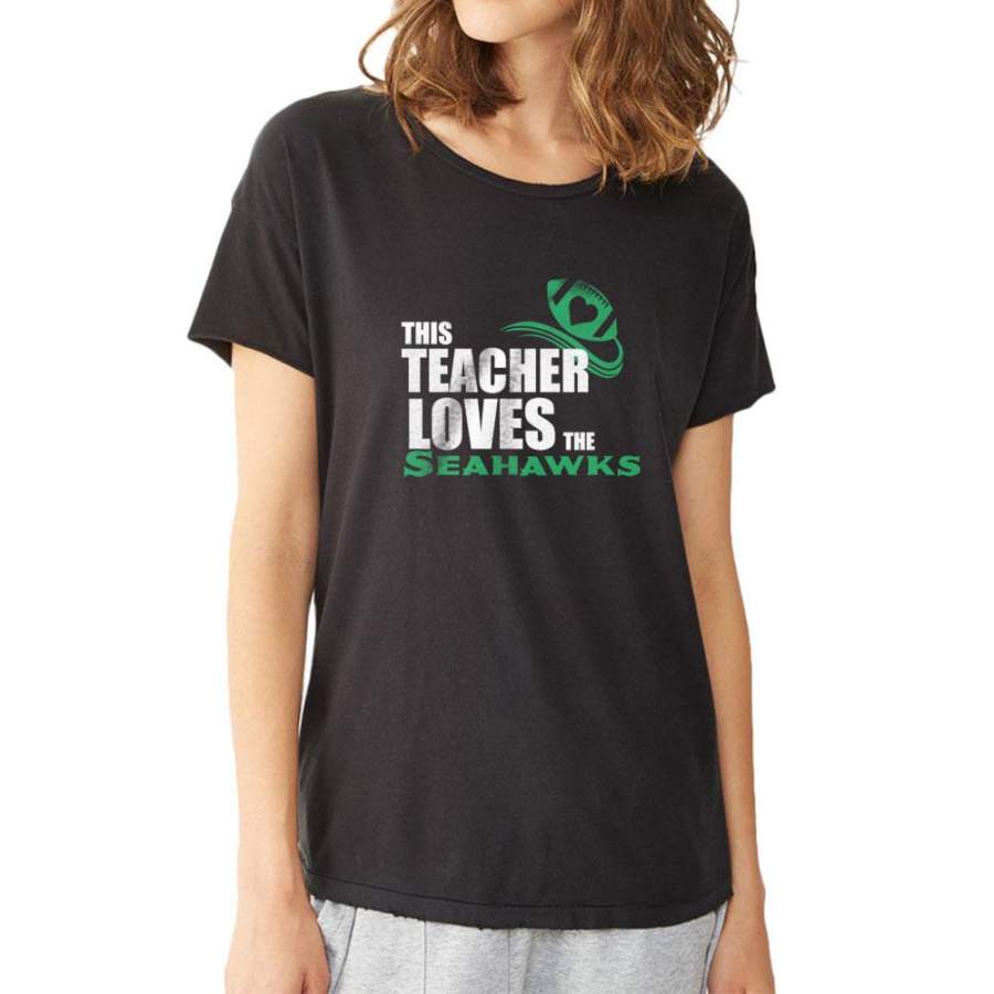 Great This Teacher Loves The Seahawks Seattle Seahawks Women’S T Shirt