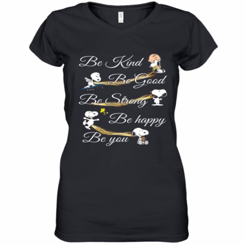 Charlie Brown Snoopy And Woodstock Be Kind Be Good Be Strong Be Happy Be You Women's V-Neck T-Shirt