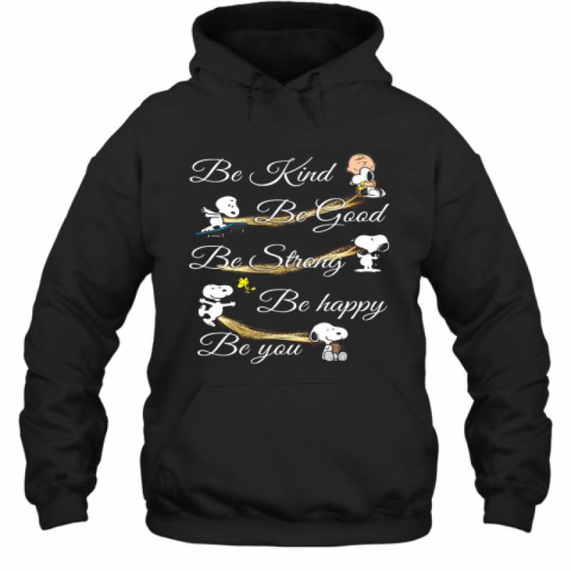 Charlie Brown Snoopy And Woodstock Be Kind Be Good Be Strong Be Happy Be You Hoodie