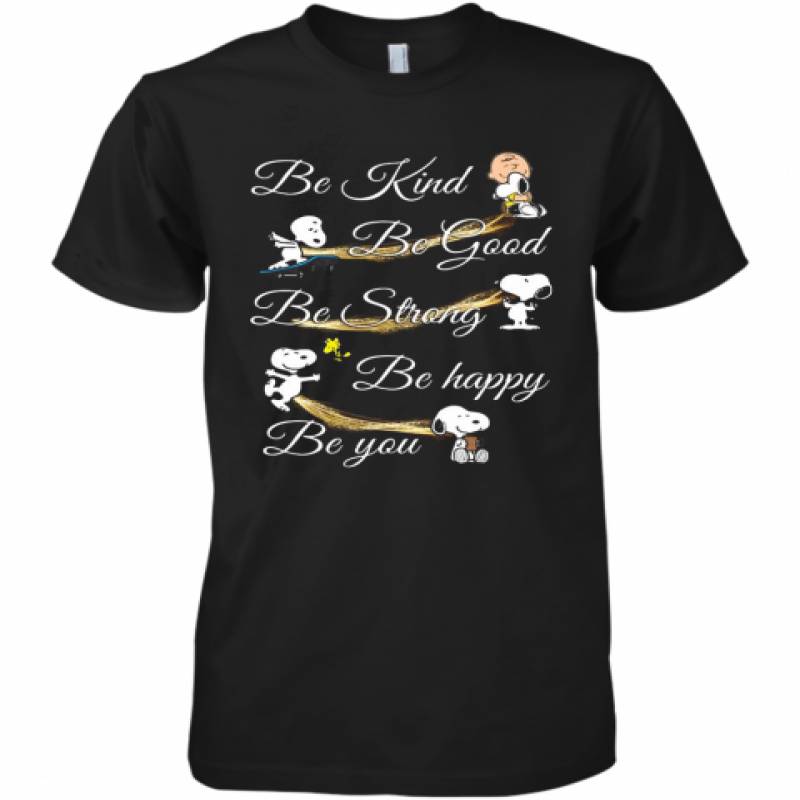 Charlie Brown Snoopy And Woodstock Be Kind Be Good Be Strong Be Happy Be You Premium Men's T-Shirt