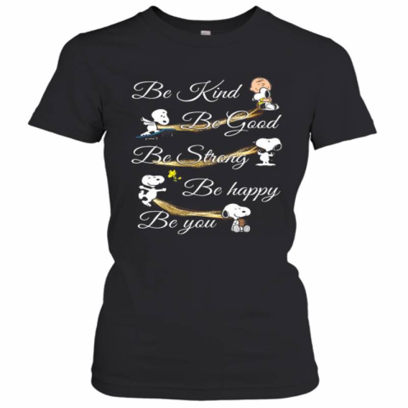 Charlie Brown Snoopy And Woodstock Be Kind Be Good Be Strong Be Happy Be You Women's T-Shirt