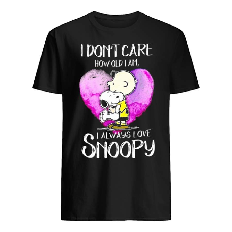 i dont care how old i am i always love snoopy heart shirt