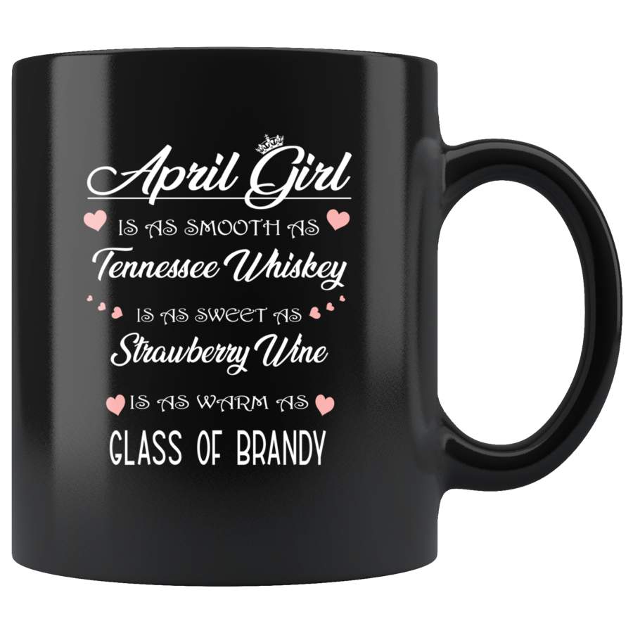 April Girl Is As Smooth Tennessee Sweet Strawberry Wine Whiskey Warm Brandy Birthday Gift Black Coffee Mug