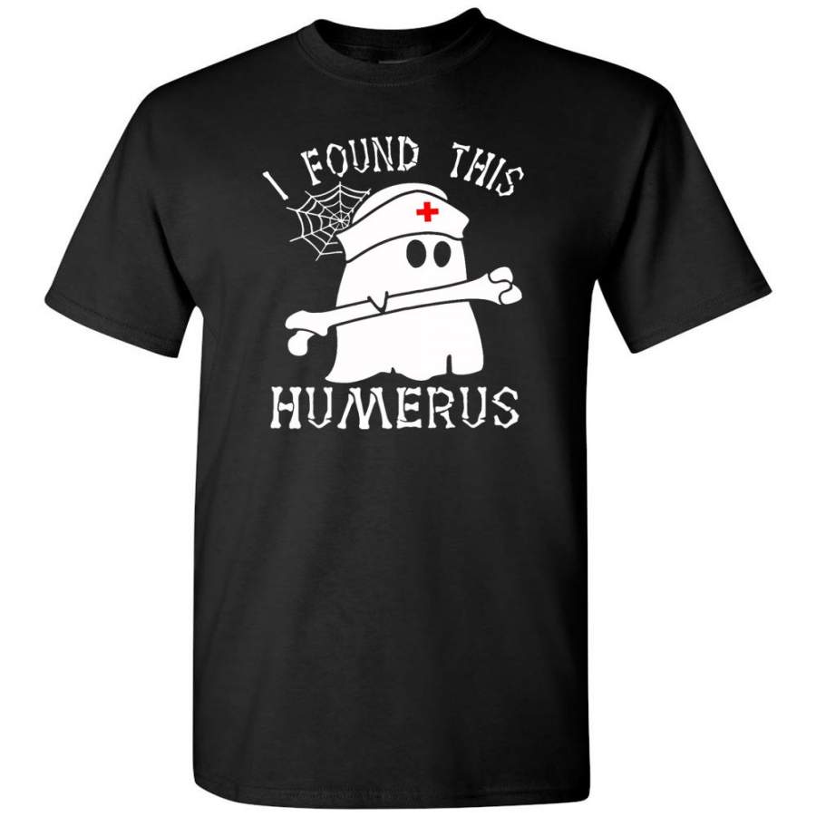 Ghost Boo I Found This Humerus Nurse Halloween Gift Funny T Shirt