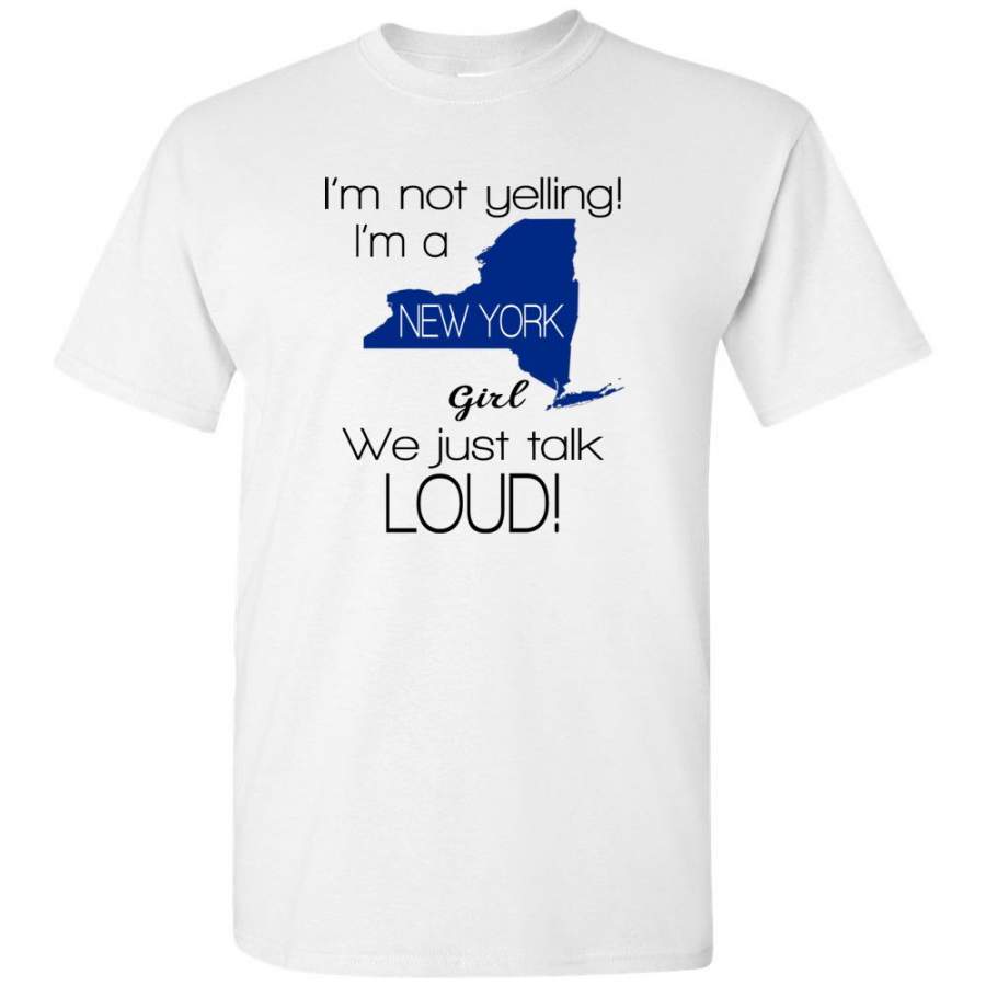 I’m Not Yelling I’m A New York Girl We Just Talk Loud Tee Shirt