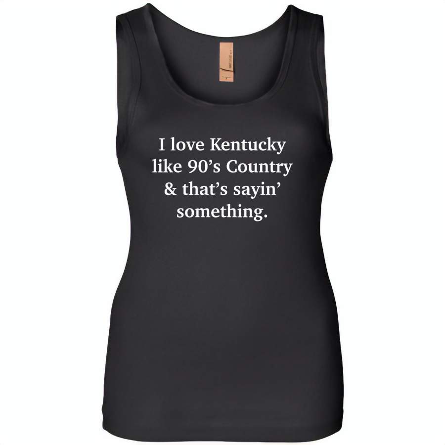 I love Kentucky like 90’s Country and thay’s saying something – Womens Jersey Tank